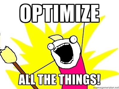 Optimize all the things!